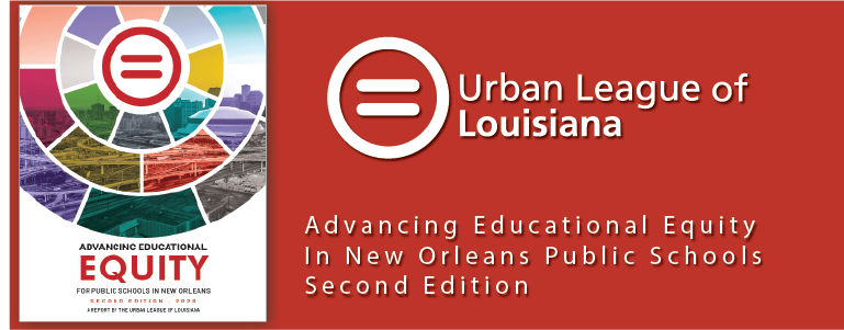 Urban League releases Advancing Educational Equity In New Orleans Public Schools Second Edition