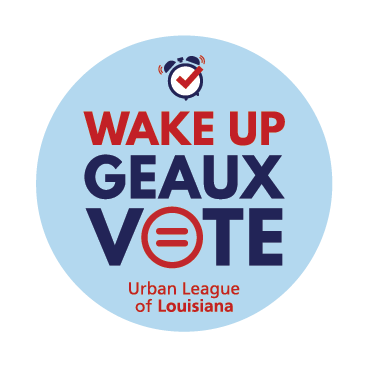 Urban League of Louisiana Announces WAKE UP THE VOTE LOUISIANA